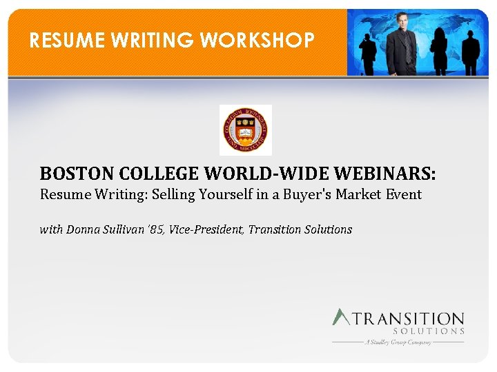 RESUME WRITING WORKSHOP BOSTON COLLEGE WORLD-WIDE WEBINARS: Resume Writing: Selling Yourself in a Buyer's