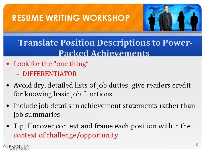 RESUME WRITING WORKSHOP Translate Position Descriptions to Power. Packed Achievements • Look for the