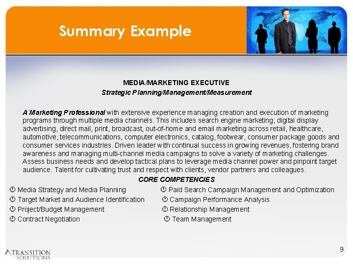 Summary Example MEDIA/MARKETING EXECUTIVE Strategic Planning/Management/Measurement A Marketing Professional with extensive experience managing creation