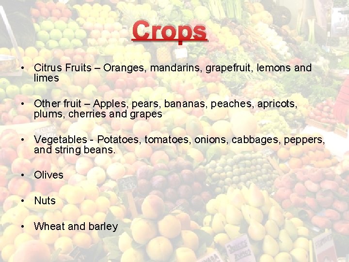 Crops • Citrus Fruits – Oranges, mandarins, grapefruit, lemons and limes • Other fruit