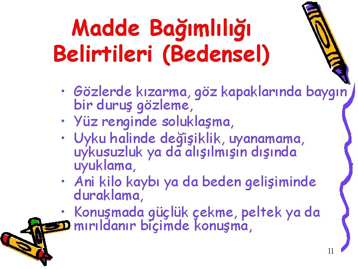 Madde Bağımlılığı Belirtileri (Bedensel) • Gözlerde kızarma, göz kapaklarında baygın bir duruş gözleme, •