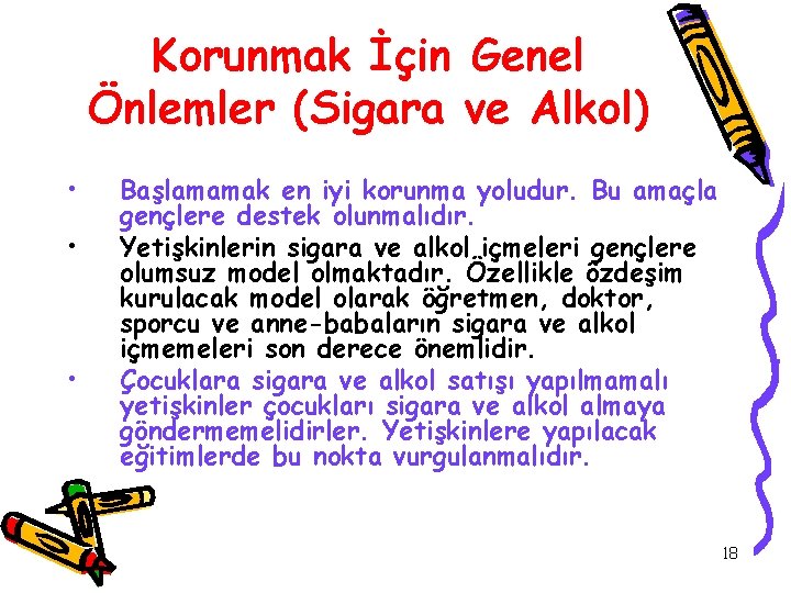 Korunmak İçin Genel Önlemler (Sigara ve Alkol) • • • Başlamamak en iyi korunma