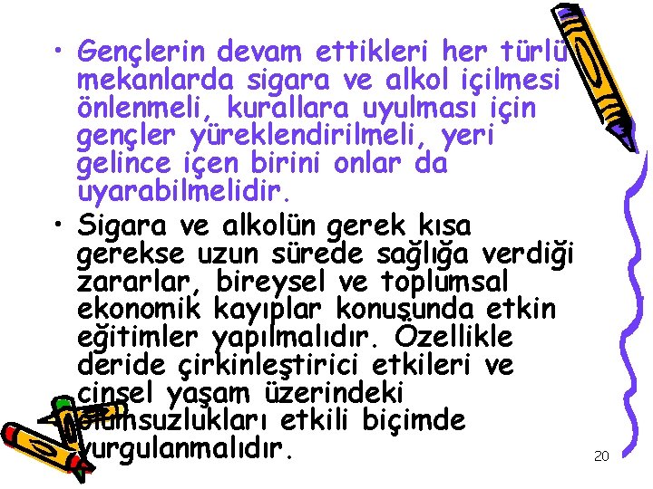  • Gençlerin devam ettikleri her türlü mekanlarda sigara ve alkol içilmesi önlenmeli, kurallara