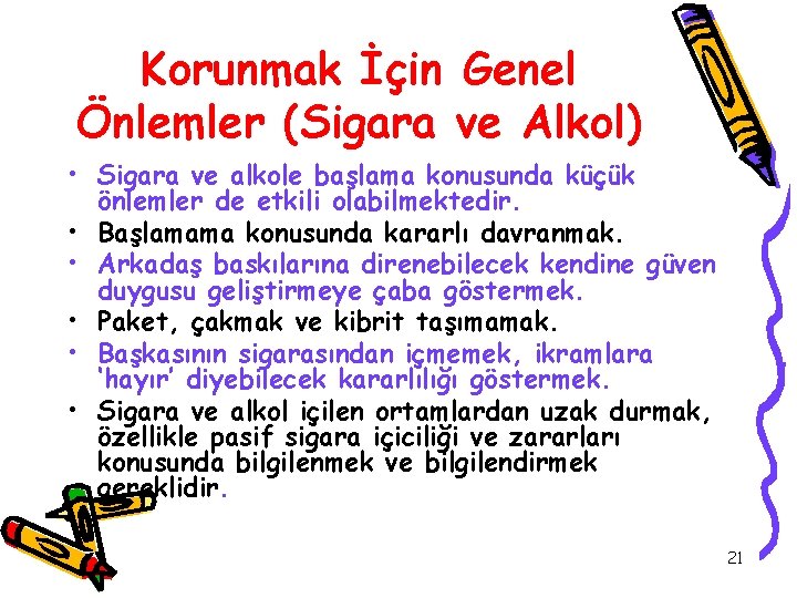 Korunmak İçin Genel Önlemler (Sigara ve Alkol) • Sigara ve alkole başlama konusunda küçük