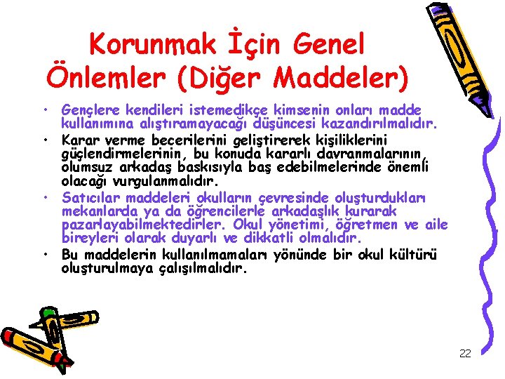 Korunmak İçin Genel Önlemler (Diğer Maddeler) • Gençlere kendileri istemedikçe kimsenin onları madde kullanımına