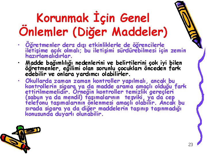 Korunmak İçin Genel Önlemler (Diğer Maddeler) • Öğretmenler ders dışı etkinliklerle de öğrencilerle iletişime