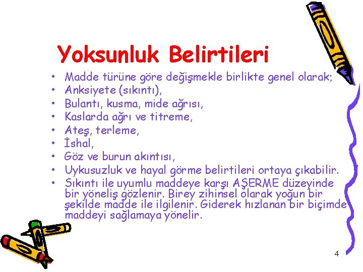  • • • Yoksunluk Belirtileri Madde türüne göre değişmekle birlikte genel olarak; Anksiyete