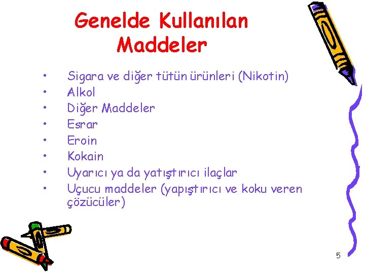 Genelde Kullanılan Maddeler • • Sigara ve diğer tütün ürünleri (Nikotin) Alkol Diğer Maddeler