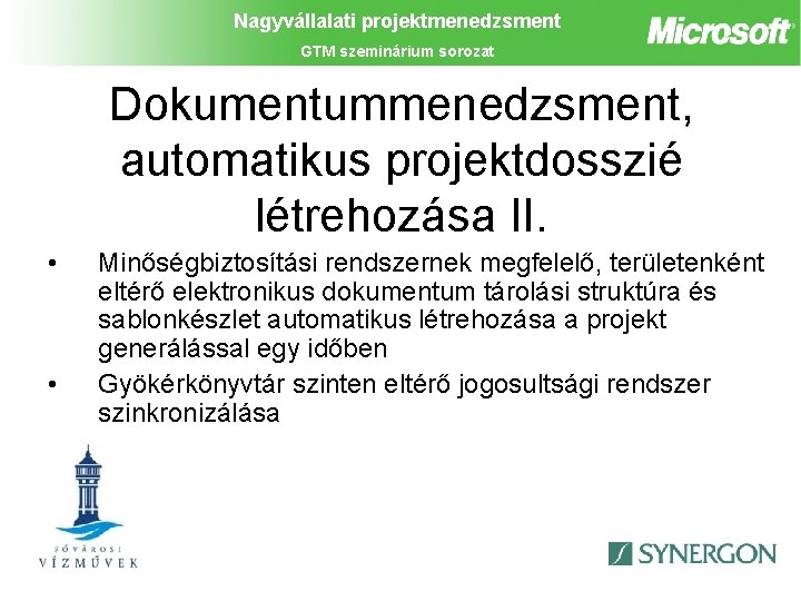 Nagyvállalati projektmenedzsment GTM szeminárium sorozat Dokumentummenedzsment, automatikus projektdosszié létrehozása II. • • Minőségbiztosítási rendszernek