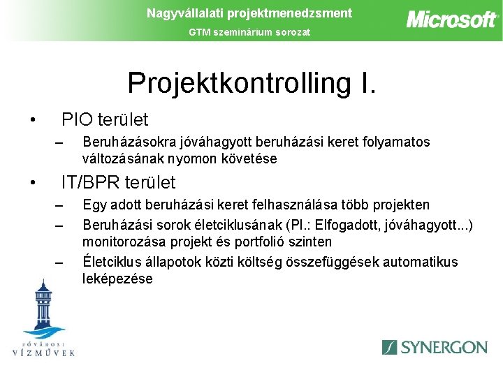 Nagyvállalati projektmenedzsment GTM szeminárium sorozat Projektkontrolling I. • PIO terület – • Beruházásokra jóváhagyott