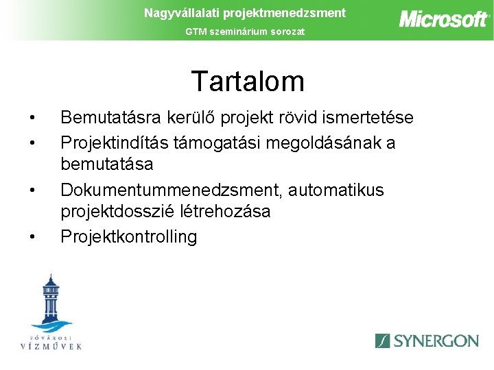 Nagyvállalati projektmenedzsment GTM szeminárium sorozat Tartalom • • Bemutatásra kerülő projekt rövid ismertetése Projektindítás