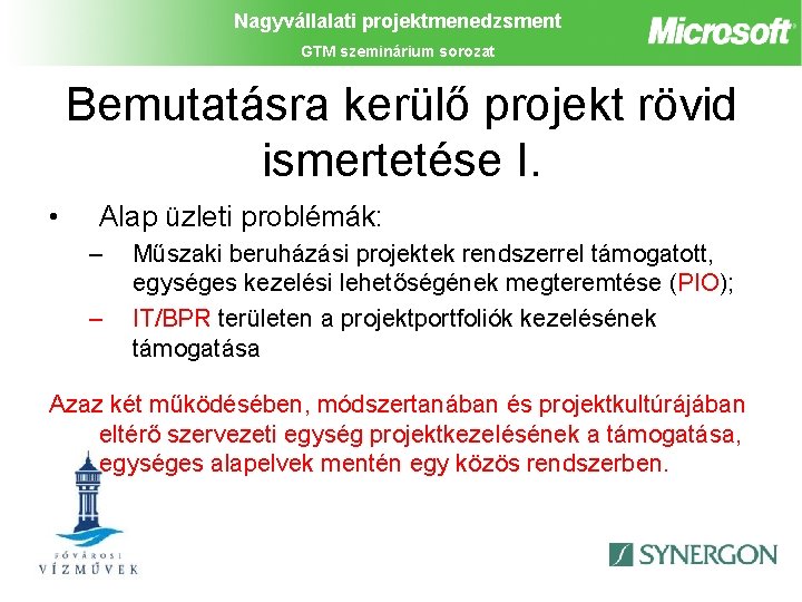 Nagyvállalati projektmenedzsment GTM szeminárium sorozat Bemutatásra kerülő projekt rövid ismertetése I. • Alap üzleti