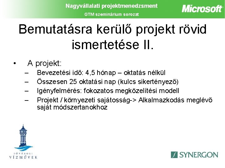 Nagyvállalati projektmenedzsment GTM szeminárium sorozat Bemutatásra kerülő projekt rövid ismertetése II. • A projekt: