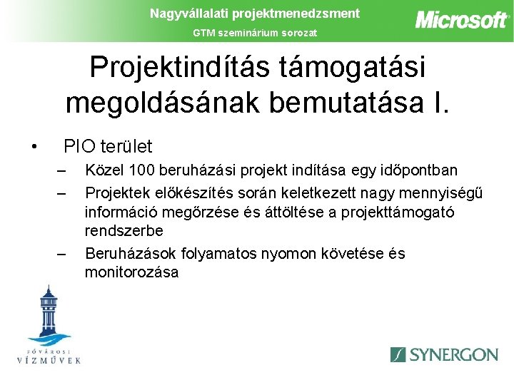 Nagyvállalati projektmenedzsment GTM szeminárium sorozat Projektindítás támogatási megoldásának bemutatása I. • PIO terület –