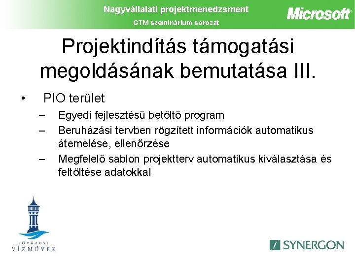 Nagyvállalati projektmenedzsment GTM szeminárium sorozat Projektindítás támogatási megoldásának bemutatása III. • PIO terület –