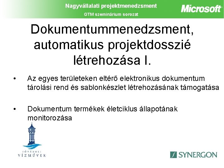 Nagyvállalati projektmenedzsment GTM szeminárium sorozat Dokumentummenedzsment, automatikus projektdosszié létrehozása I. • Az egyes területeken