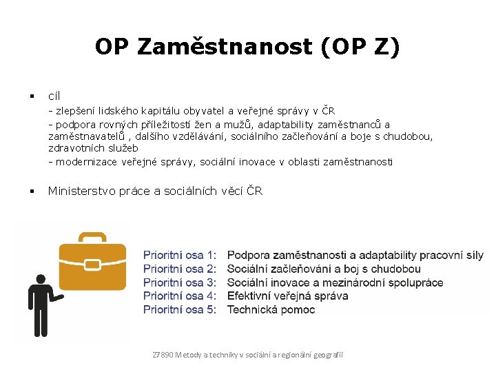 OP Zaměstnanost (OP Z) § cíl - zlepšení lidského kapitálu obyvatel a veřejné správy