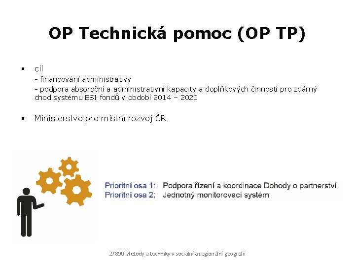 OP Technická pomoc (OP TP) § cíl - financování administrativy - podpora absorpční a