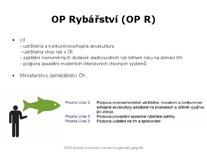 OP Rybářství (OP R) § cíl - § udržitelná a konkurenceschopná akvakultura udržitelný chov