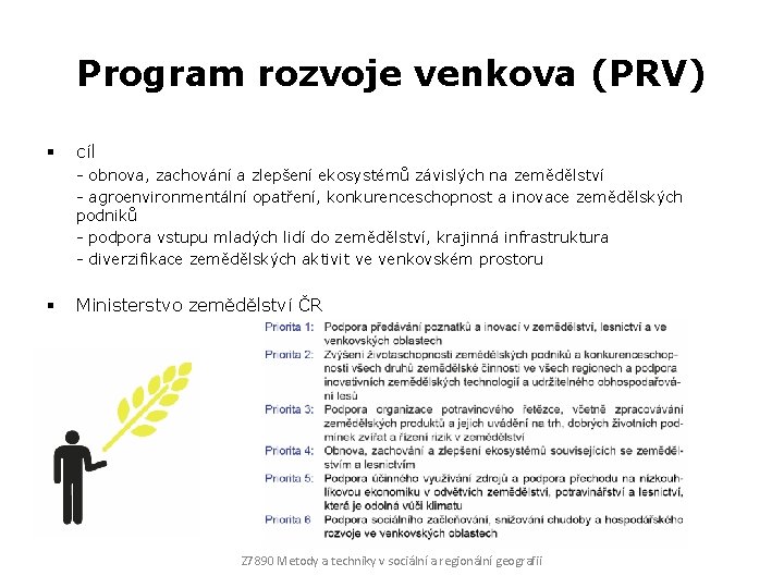 Program rozvoje venkova (PRV) § cíl - obnova, zachování a zlepšení ekosystémů závislých na