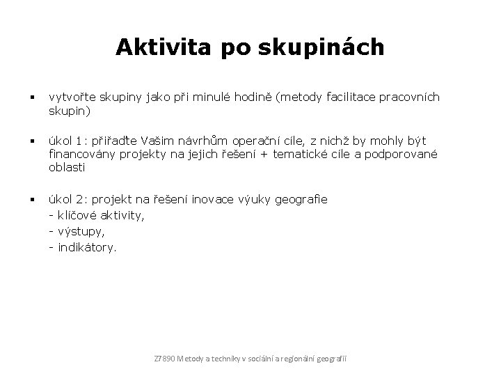 Aktivita po skupinách § vytvořte skupiny jako při minulé hodině (metody facilitace pracovních skupin)