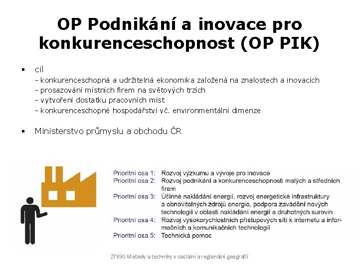 OP Podnikání a inovace pro konkurenceschopnost (OP PIK) § cíl - § konkurenceschopná a