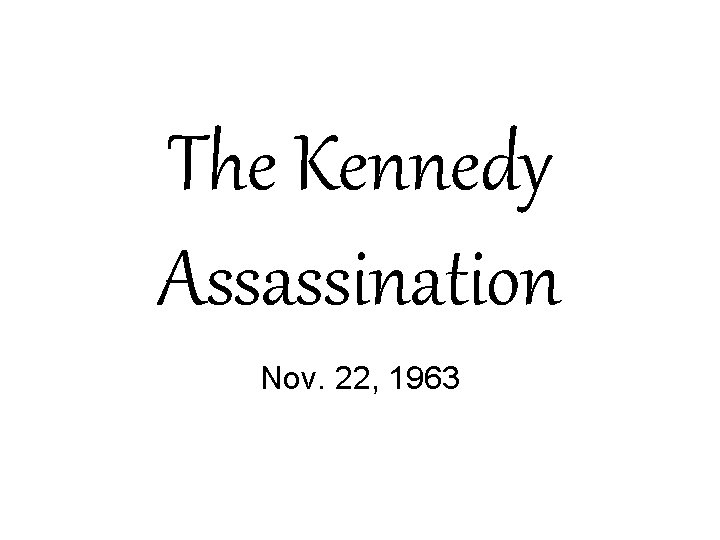 The Kennedy Assassination Nov. 22, 1963 