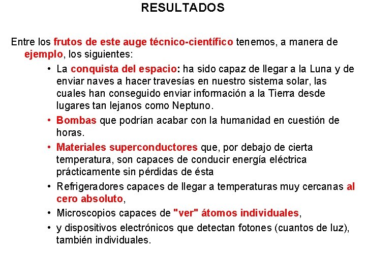 RESULTADOS Entre los frutos de este auge técnico-científico tenemos, a manera de ejemplo, los