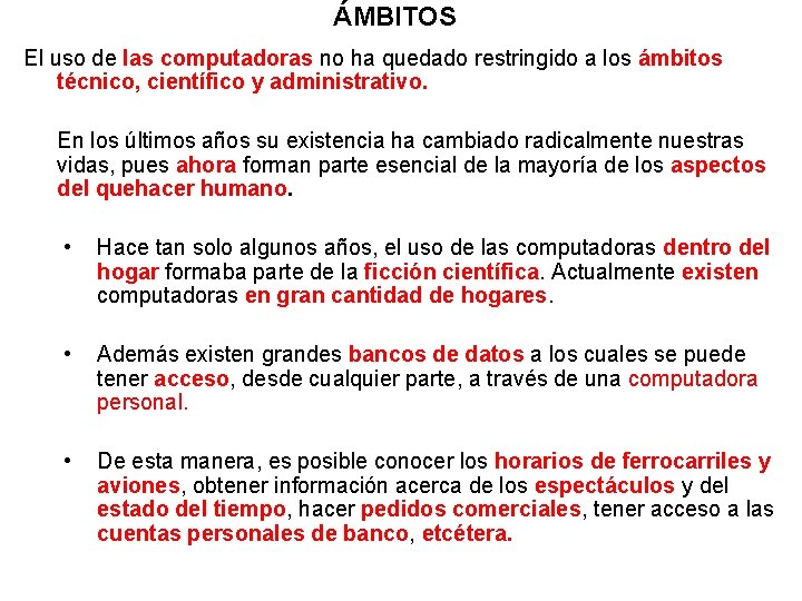 ÁMBITOS El uso de las computadoras no ha quedado restringido a los ámbitos técnico,