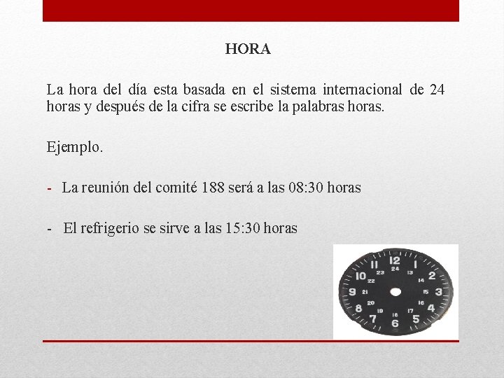 HORA La hora del día esta basada en el sistema internacional de 24 horas