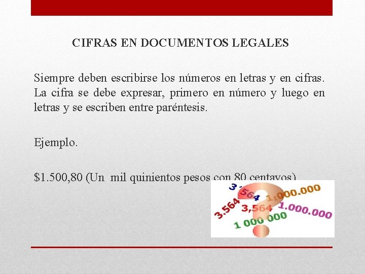CIFRAS EN DOCUMENTOS LEGALES Siempre deben escribirse los números en letras y en cifras.