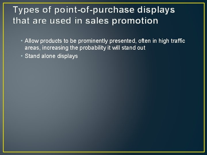 Types of point-of-purchase displays that are used in sales promotion • Allow products to Types of point-of-purchase displays that are used in sales promotion • Allow products to