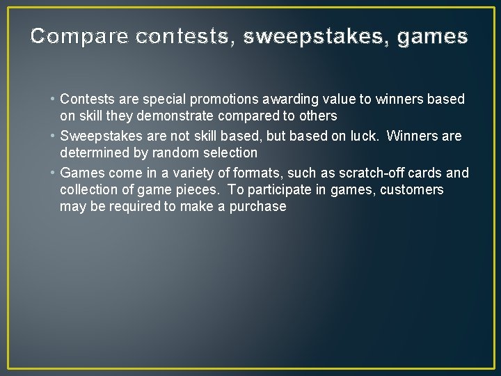 Compare contests, sweepstakes, games • Contests are special promotions awarding value to winners based Compare contests, sweepstakes, games • Contests are special promotions awarding value to winners based