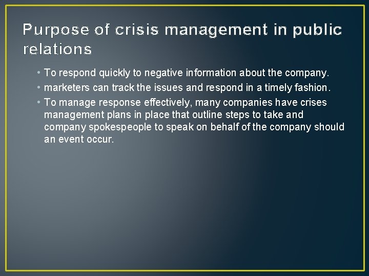 Purpose of crisis management in public relations • To respond quickly to negative information Purpose of crisis management in public relations • To respond quickly to negative information