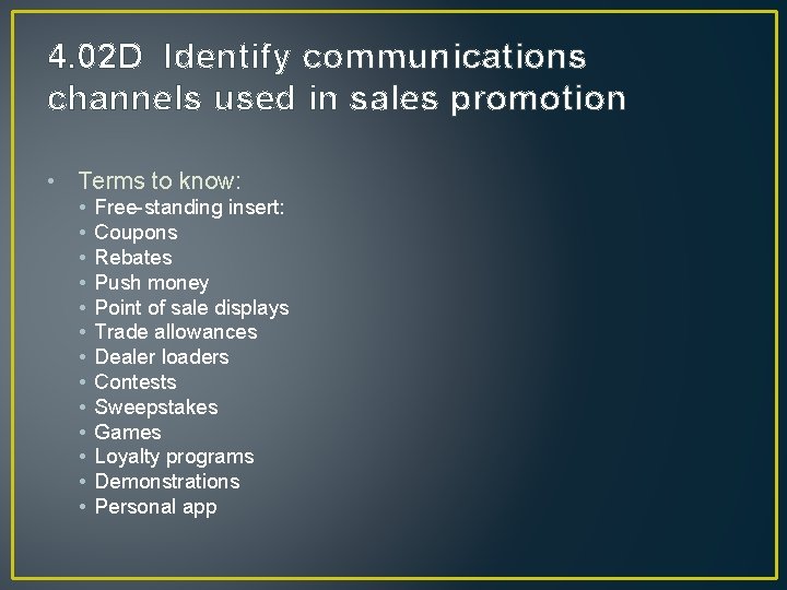 4. 02 D Identify communications channels used in sales promotion • Terms to know: 4. 02 D Identify communications channels used in sales promotion • Terms to know: