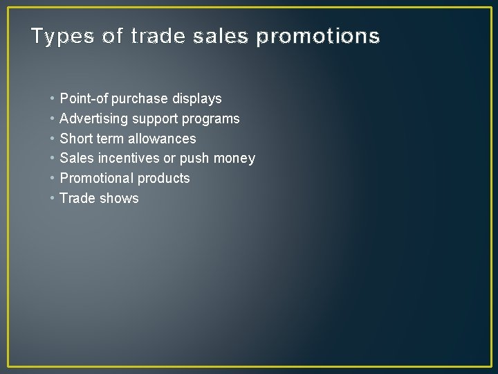 Types of trade sales promotions • • • Point-of purchase displays Advertising support programs Types of trade sales promotions • • • Point-of purchase displays Advertising support programs