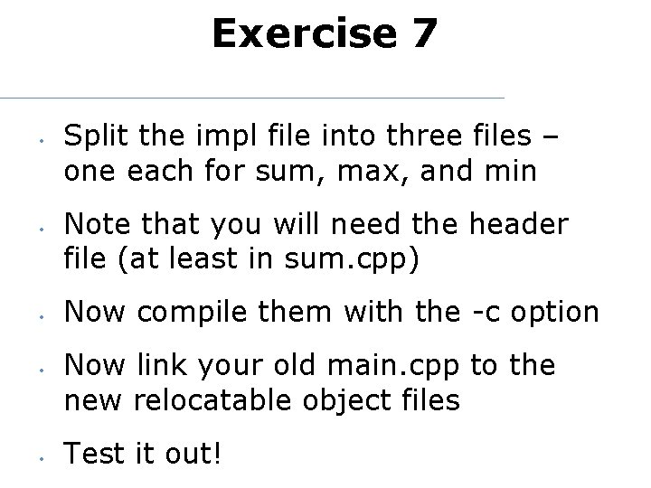 Exercise 7 • • • Split the impl file into three files – one