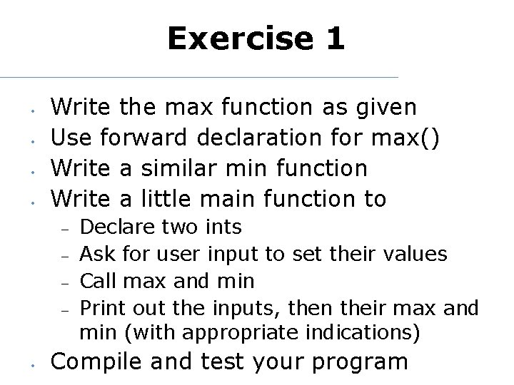 Exercise 1 • • Write the max function as given Use forward declaration for