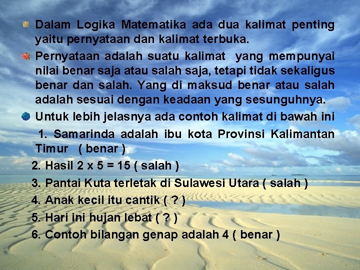 Dalam Logika Matematika ada dua kalimat penting yaitu pernyataan dan kalimat terbuka. Pernyataan adalah