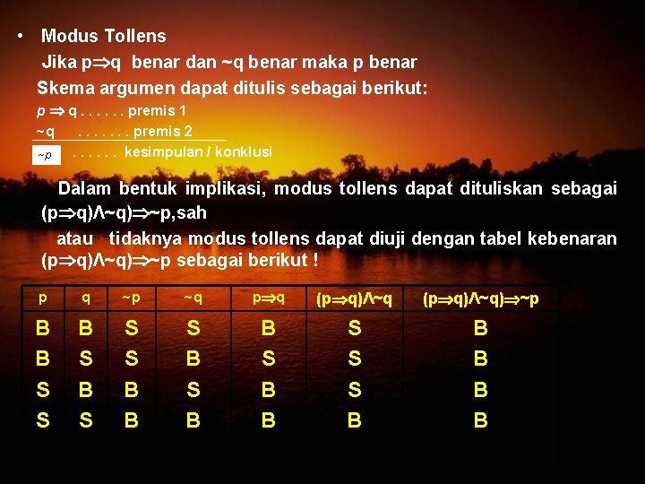  • Modus Tollens Jika p q benar dan ~q benar maka p benar