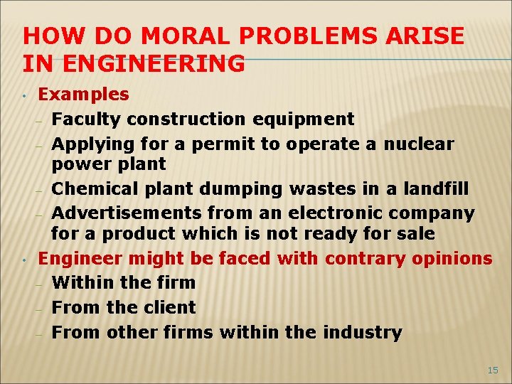 HOW DO MORAL PROBLEMS ARISE IN ENGINEERING • • Examples – Faculty construction equipment