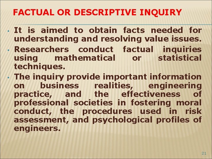 FACTUAL OR DESCRIPTIVE INQUIRY • • • It is aimed to obtain facts needed