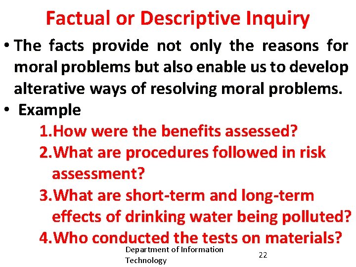 Factual or Descriptive Inquiry • The facts provide not only the reasons for moral