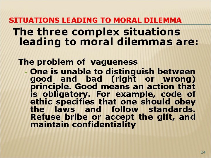 SITUATIONS LEADING TO MORAL DILEMMA The three complex situations leading to moral dilemmas are:
