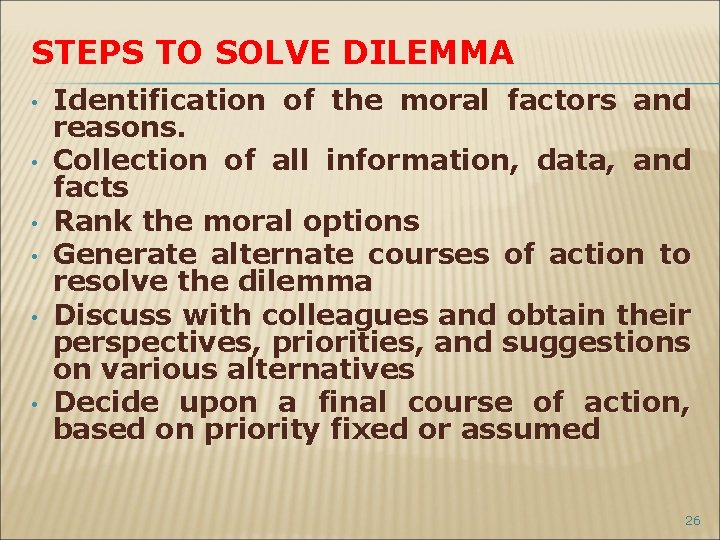STEPS TO SOLVE DILEMMA • • • Identification of the moral factors and reasons.