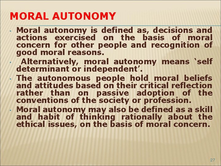 MORAL AUTONOMY • • Moral autonomy is defined as, decisions and actions exercised on