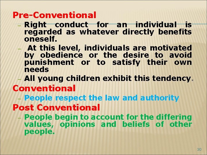 Pre-Conventional – – – Right conduct for an individual is regarded as whatever directly