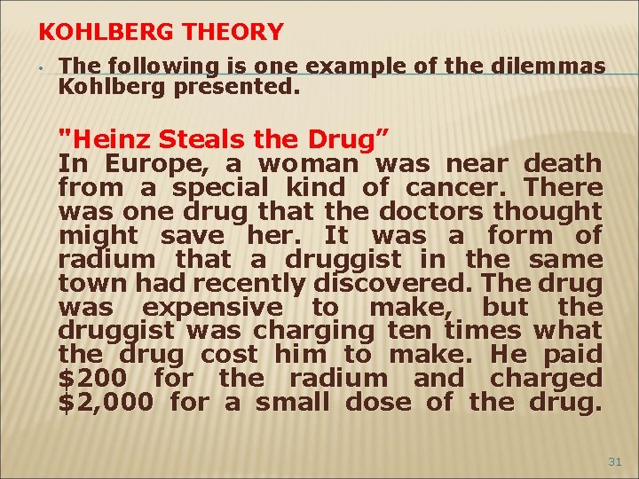 KOHLBERG THEORY • The following is one example of the dilemmas Kohlberg presented. "Heinz