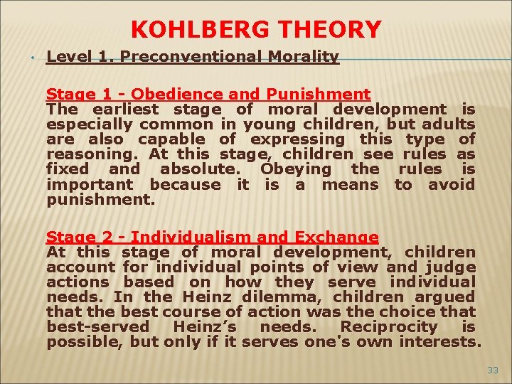 KOHLBERG THEORY • Level 1. Preconventional Morality Stage 1 - Obedience and Punishment The