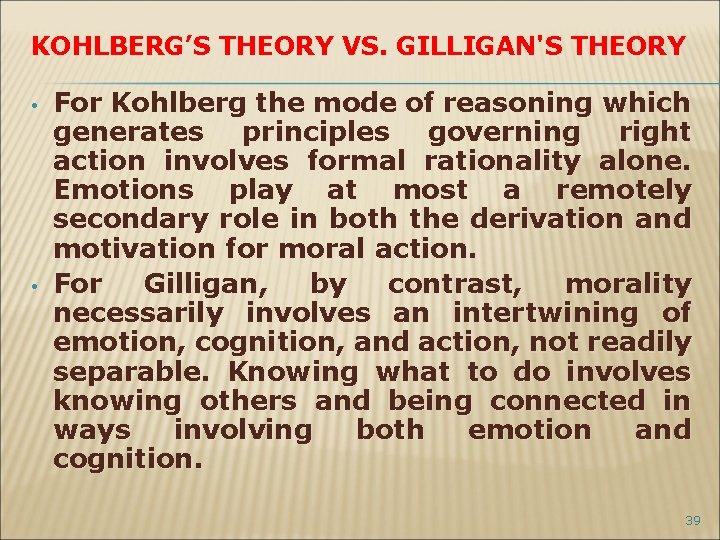 KOHLBERG’S THEORY VS. GILLIGAN'S THEORY • • For Kohlberg the mode of reasoning which